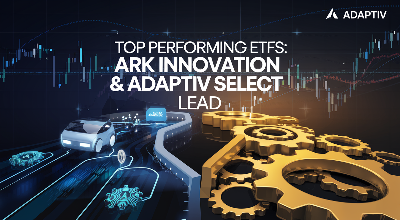 Top Performing ETFs: ARK Innovation, Adaptiv Select Lead